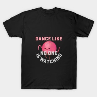 Dance Like No One Is Watching T-Shirt